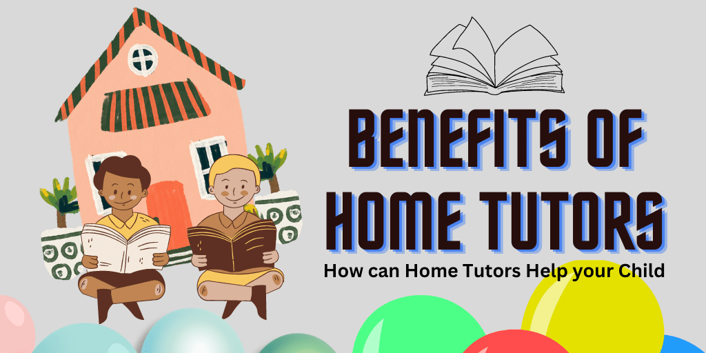 The Benefits of Home Tutors: Unlocking Academic Success in the Comfort of Your Home